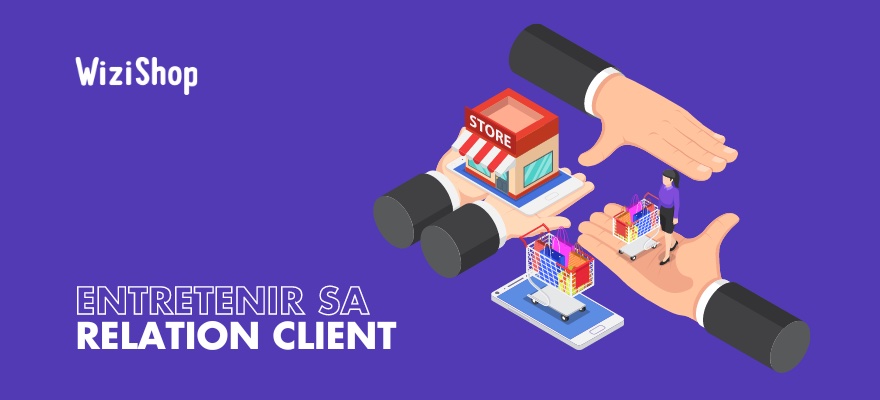 Comment Entretenir Et Améliorer La Relation Client 7 Conseils