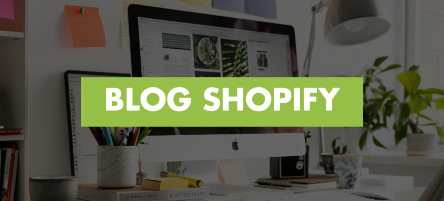 Comment créer un blog sur votre boutique Shopify ? Tutoriel + Conseils !