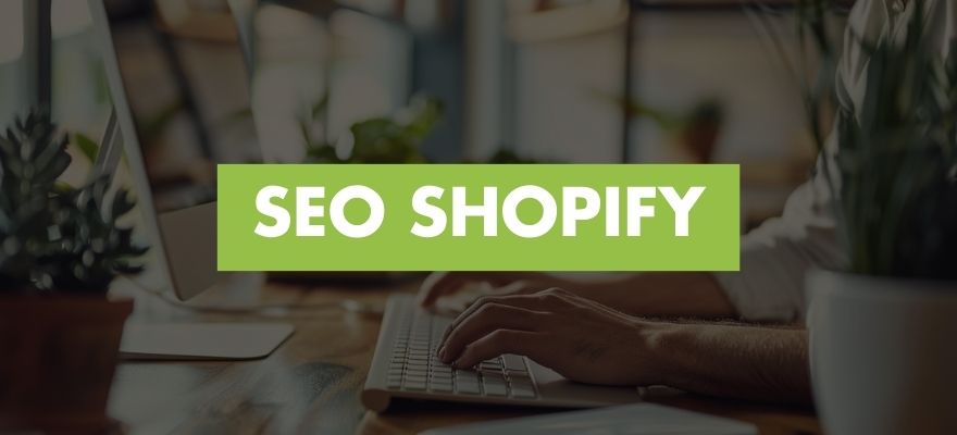 Comment optimiser le SEO de votre boutique Shopify ? Le guide complet [2024]