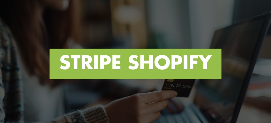 Comment installer la solution de paiement Stripe sur votre boutique Shopify ? [Tutoriel]