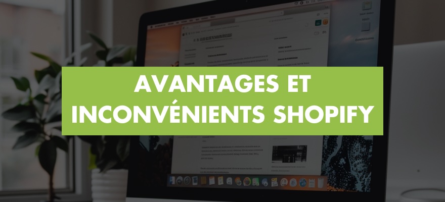 Quels sont les avantages et les inconvénients de la solution Shopify en 2024 ?