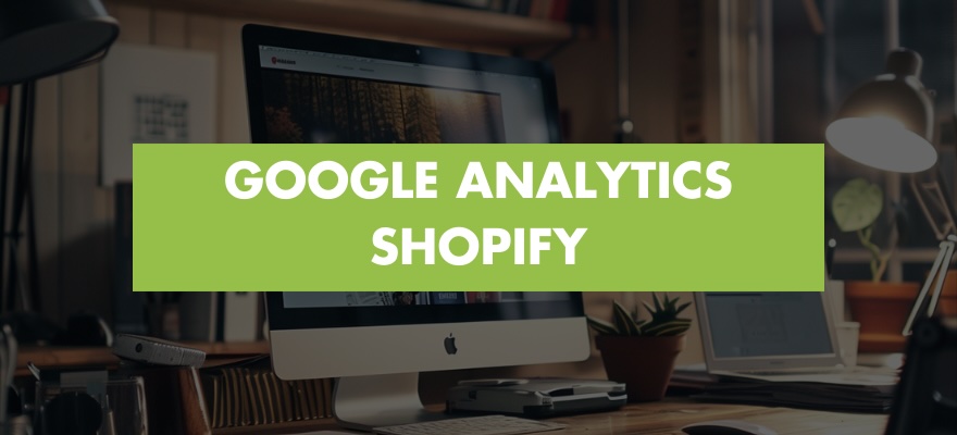 Comment installer l'outil Google Analytics sur votre boutique en ligne Shopify ?